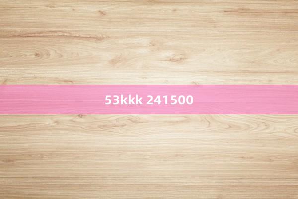 53kkk 241500
